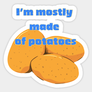 I'm Mostly Made of Potatoes Sticker